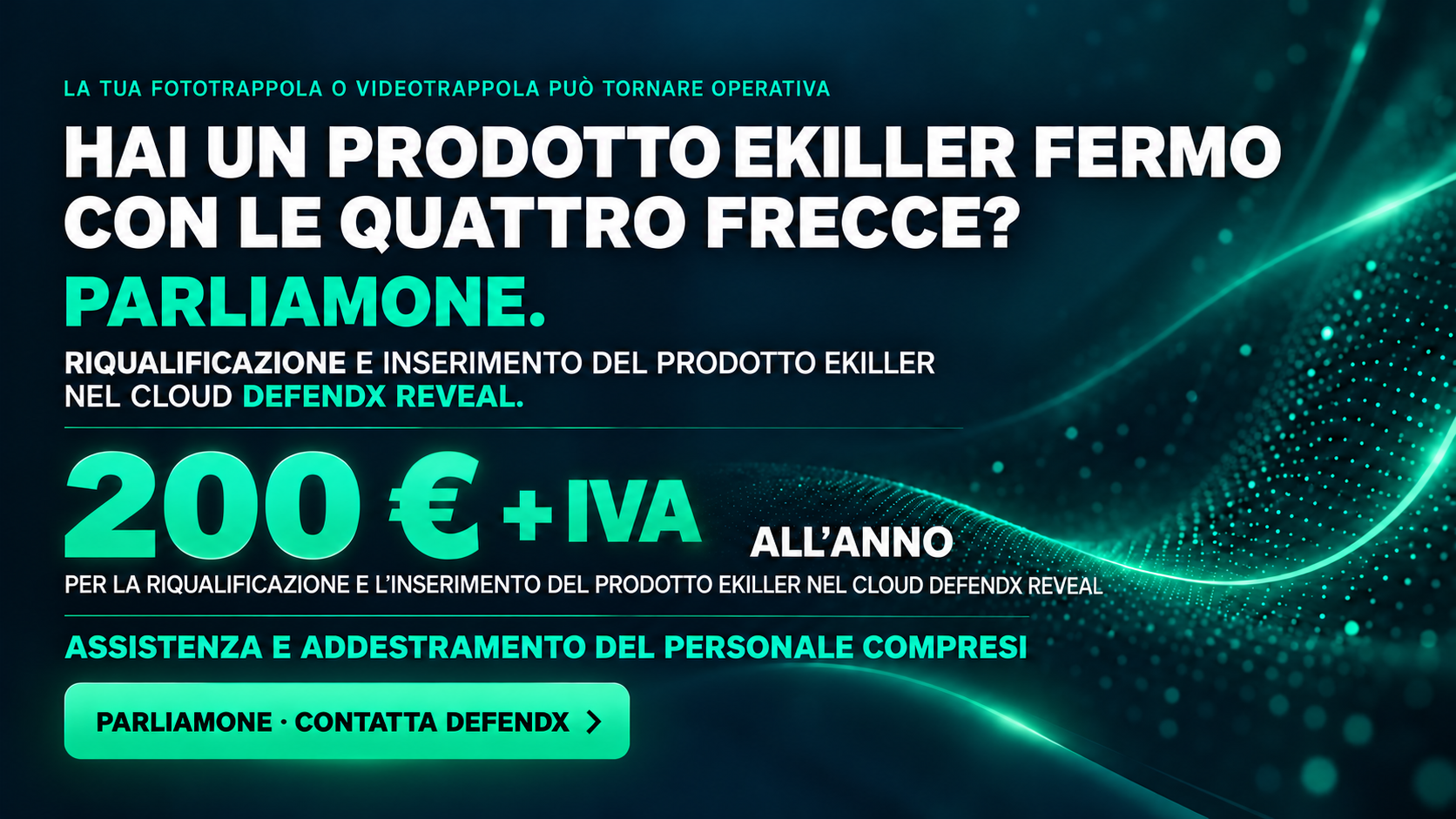 Assistenza Ekiller: riqualificazione e inserimento del prodotto nel cloud DEFENDX Reveal a 200 € + IVA all’anno, con assistenza e addestramento del personale inclusi.